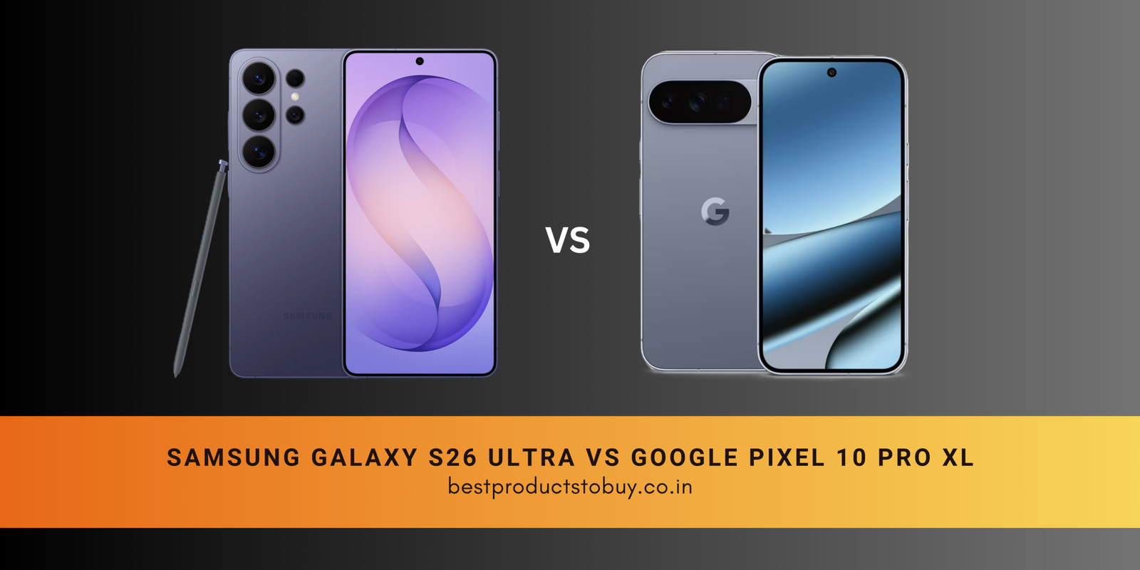 samsung galaxy s26 ultra vs google pixel 10 pro xl